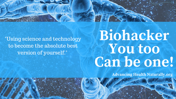 Biohacker…YOU too can be one!