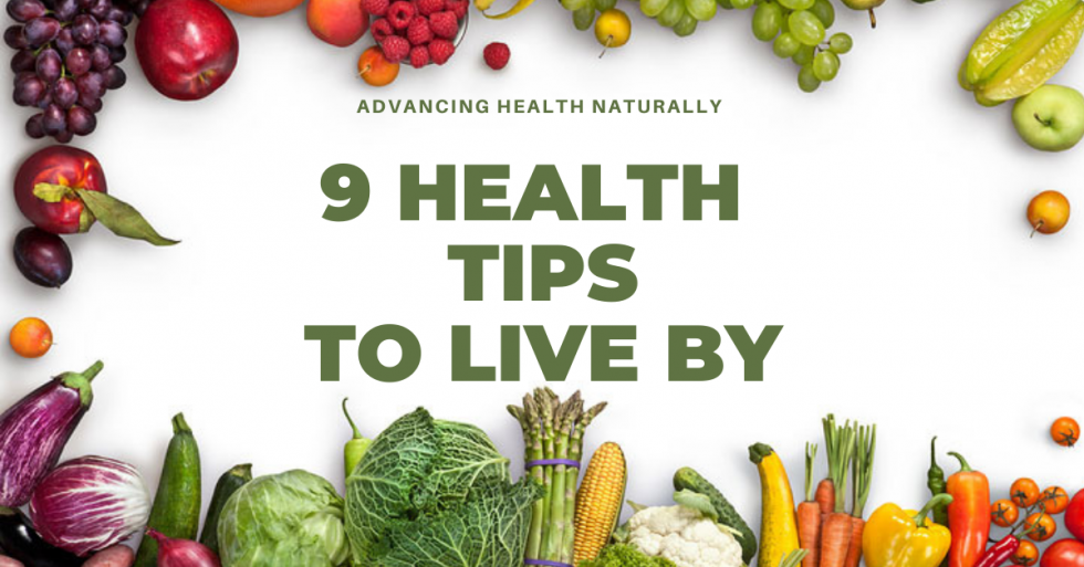 9 health tips to live by advancing health naturally